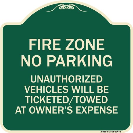 SIGNMISSION No Parking Fire Zone Unauthorized Vehicles Will Be Ticketed Towed at Owner Expense, G-1818-23671 A-DES-G-1818-23671